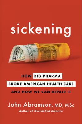Sickening : how big pharma broke American health care and how we can repair it  cover image cdn