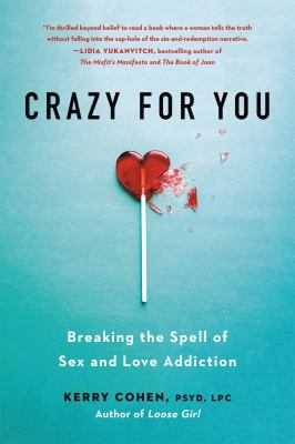 Crazy for you : breaking the spell of sex and love addiction  cover image cdn