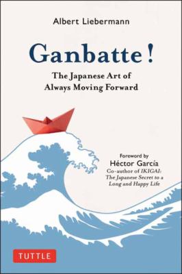 Ganbatte! : the Japanese art of always moving forward cover image