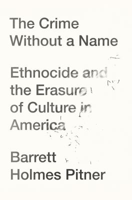 The crime without a name : ethnocide and the erasure of culture in America  cover image cdn