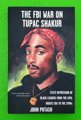 The FBI war on Tupac Shakur : state repression of Black leaders from the civil rights era to the 1990s  cover image cdn