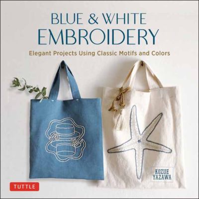 Blue & white embroidery : elegant projects using classic motifs and colors  cover image cdn