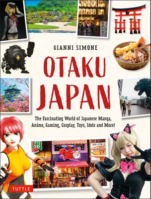 Otaku Japan : the fascinating world of Japanese manga, anime, gaming, cosplay, toys, idols and more!  cover image cdn