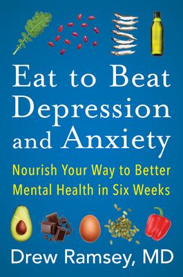 Eat to beat depression and anxiety : nourish your way to better mental health in six weeks  cover image cdn