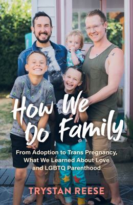 How we do family : from adoption to trans pregnancy, what we learned about love and LGBTQ parenthood  cover image cdn