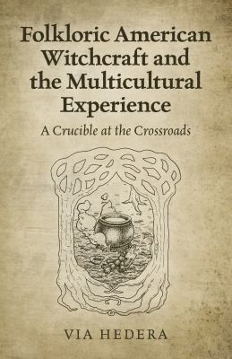 Folkloric American witchcraft and the multicultural experience : a crucible at the crossroads  cover image cdn
