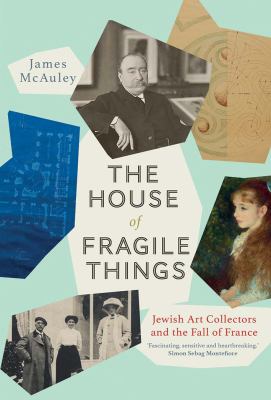 The house of fragile things : Jewish art collectors and the fall of France cover image