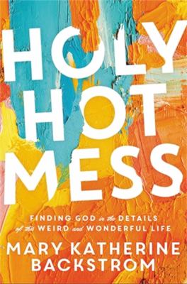 Holy hot mess : finding God in the details of this weird and wonderful life  cover image cdn