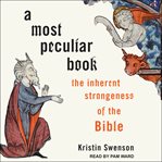 A most peculiar book : the inherent strangeness of the Bible cover image cdn