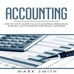 Accounting : step by step guide to accounting principles & basic accounting for small business cover image cdn