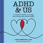 ADHD & us : a couple's guide to loving and living with adult ADHD cover image cdn