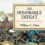 An honorable defeat : the last days of the Confederate government cover image cdn