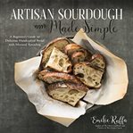 Artisan sourdough made simple: a beginner's guide to delicious handcrafted bread with minimal kne cover image cdn