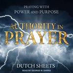 Authority in prayer : praying with power and purpose cover image cdn