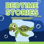 Bedtime stories for kids. Short Meditation Stories to Help Children & Toddlers Have a Relaxing Night's Sleep. cover image cdn