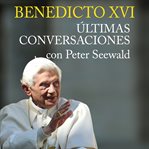 Benedicto xvi. últimas conversaciones con peter seewald cover image cdn