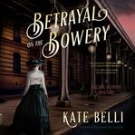 Betrayal on the Bowery : Gilded Gotham Mystery Series, Book 2 cover image cdn