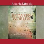Between worlds : the collected Ile-Rien and Cineth stories cover image cdn