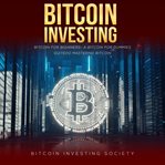 Bitcoin investing. Bitcoin for Beginners - a Bitcoin for Dummies Guide to Mastering Bitcoin cover image cdn