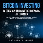 Bitcoin investing, blockchain and cryptocurrencies for dummies. Learn to Invest in Cryptocurrencies & Bitcoin Mining to Become Financially Free cover image cdn