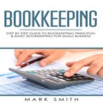 Bookkeeping : step by step guide to bookkeeping principles & basic bookkeeping for small business cover image cdn