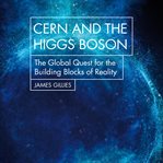 CERN and the Higgs boson : the global quest for the building blocks of reality cover image cdn