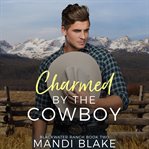 Charmed by the Cowboy : Blackwater Ranch book two cover image cdn