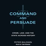 Command and persuade : crime, law, and the state across history cover image cdn
