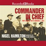 Commander in chief : FDR's battle with Churchill, 1943 cover image cdn