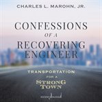 Confessions of a recovering engineer : transportation for a strong town cover image cdn