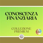 Conoscenza finanziaria: collezione premium (3 libri) cover image cdn