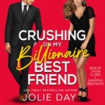 Crushing on my billionaire best friend : a hot romantic comedy cover image cdn