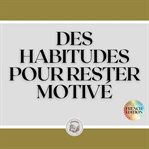 Des habitudes pour rester motivé cover image cdn