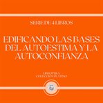 Edificando las bases del autoestima y la autoconfianza (serie de 4 libros) cover image cdn
