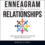 Enneagram for relationships. How to Better Connect With Others and Improve Your Social Skills cover image cdn