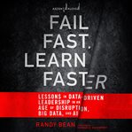 Fail fast, learn faster : lessons in data-driven leadership in an age of disruption, big data, and AI cover image cdn