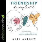 Friendship - it's complicated : avoid the drama, create authentic connection, and fulfill your purpose together cover image cdn