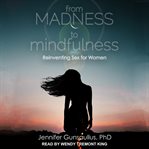 From madness to mindfulness : reinventing sex for women cover image cdn