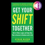 Get your shift together: how to think, laugh, and enjoy your way to success in business and in li cover image cdn