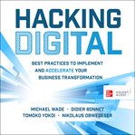 Hacking digital : best practices to implement and accelerate your business transformation cover image cdn