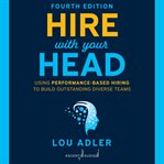 Hire with your head. Using Performance-Based Hiring to Build Outstanding Diverse Teams cover image cdn