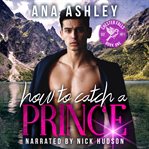 How to catch a prince. A Hidden Royalty, Fake Boyfriend MM romance cover image cdn