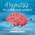 Hypnosis to overcome anxiety cover image cdn