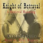 Knight of betrayal : a Yorkshire ghost story cover image cdn