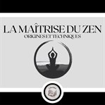 La maîtrise du zen: origines et techniques cover image cdn