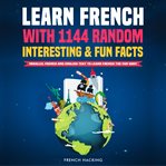 Learn french with 1144 random interesting and fun facts! - parallel french and english text to le... cover image cdn