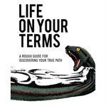 Life on your terms. A Rough Guide for Discovering your True Path cover image cdn