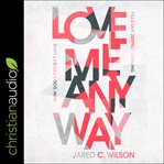Love me anyway : how God's perfect love fills our deepest longing cover image cdn