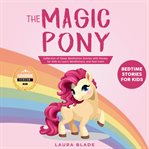 Magic pony, the: bedtime stories for kids. Collection of Sleep Meditation Stories with Ponies for Kids to Learn Mindfulness and Feel Calm cover image cdn