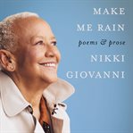 Make me rain : poems & prose cover image cdn